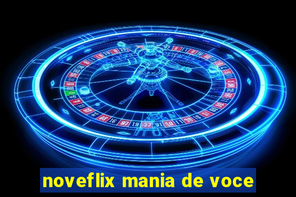 noveflix mania de voce